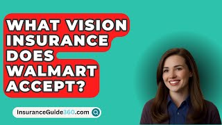 What Vision Insurance Does Walmart Accept  InsuranceGuide360com [upl. by Galatia]