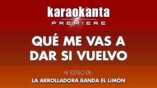 Karaokanta  La Arrolladora Banda El Limón  Qué me vas a dar si vuelvo [upl. by Akirdnuhs372]