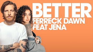 Ferreck Dawn feat JENA  Better [upl. by Alyahsat]