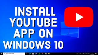 How to Install YouTube App on Windows 10 [upl. by Lemar]