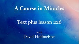 ACIM Lesson 226 Plus Text from Chapter 29 by David Hoffmeister A Course in Miracles [upl. by Koch]