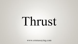 How To Say Thrust [upl. by Robbie137]