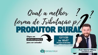 💥 QUAL A MELHOR FORMA DE TRIBUTAÇÃO DO PRODUTOR RURAL 💥 [upl. by Noemad391]