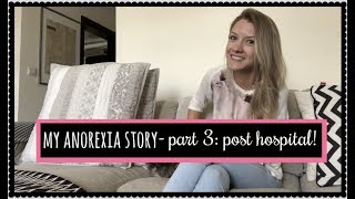 MY ANOREXIA STORY  Part 3  post hospital life [upl. by Nelad161]