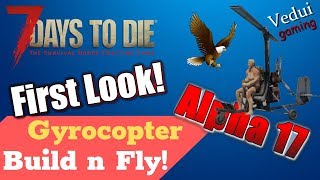 7 Days to Die Alpha 17 e  Gyrocopter First Look  How To Build and Fly Vedui42 [upl. by Digdirb258]