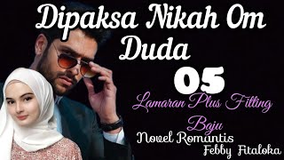 Part 05  quotLamaran Plus Fitting Bajuquot  Dipaksa Nikah Om Duda Novel Romantis [upl. by Ahsiruam716]