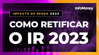 Como RETIFICAR a declaração do Imposto de Renda 2023 Aprenda passo a passo da retificação [upl. by Lindo]