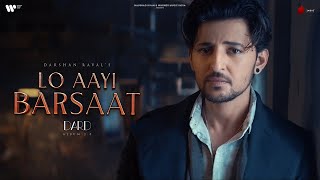 Lo Aayi Barsaat Official Video  Darshan Raval  Lijo George  Dard  Naushad Khan [upl. by Hiller]