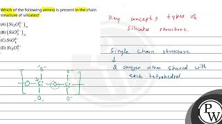 Which of the following anions is present in the chain structure of silicates [upl. by Ande]