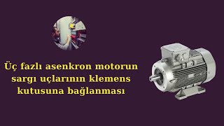 Üç fazlı asenkron motorun sargı uçlarının klemens kutusuna bağlanması [upl. by Bergin697]