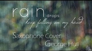 Raindrops Keep Fallin on My Head Sax CoverGeorge Hull [upl. by Bride111]