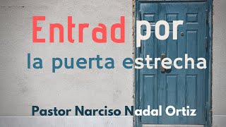 Entrad por la puerta estrecha — Pastor Narciso Nadal Ortiz [upl. by Finkelstein785]