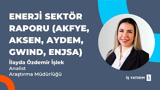 ENERJİ SEKTÖR RAPORU AKFYE AKSEN AYDEM GWIND ENJSA  İLAYDA ÖZDEMİR İŞLEK [upl. by Haodnanehs]