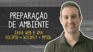 Preparação de Ambiente de Desenvolvimento Java Web com JPA  Eclipse  WildFly  MySQL [upl. by Vaules]