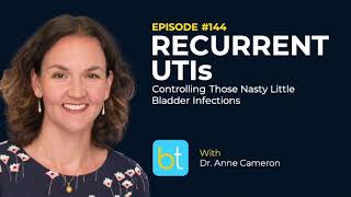 Recurrent UTIs Controlling Bladder Infections w Dr Anne Cameron  Urology Podcast Ep 144 [upl. by Adnoloy]