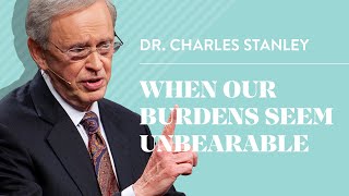 When Our Burdens Seem Unbearable – Dr Charles Stanley [upl. by Nahta115]