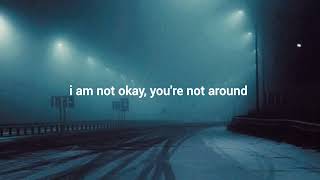 im not okay youre not around [upl. by Larson]