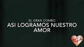 Asi logramos nuestro amor  el gran combo  letra [upl. by Kilar65]