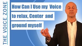 How Can I Use My Voice to Relax Center and Ground Myself [upl. by Nnylyam]