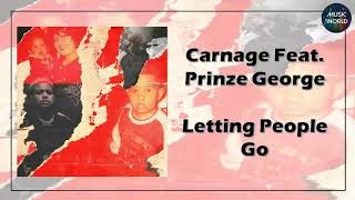 Carnage  Letting People Go Feat Prinze George [upl. by Revilo]