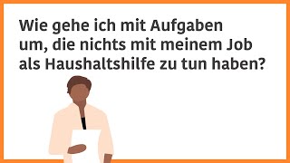 Wie gehe ich mit Aufgaben um die nichts mit meinem Job als Haushaltshilfe zu tun haben [upl. by Wolfe595]