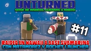 RAIDEO EN HAWAII A BASE SUBMARINA  CON MATAMOREZ Y ROCKET LAUNCHER  11  UNTURNED [upl. by Anewor]