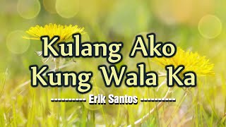 Kulang Ako Kung Wala Ka  KARAOKE VERSION  as popularized by Erik Santos [upl. by Arayt]