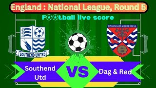 🛑LIVE Southend United vs Dagenham amp Redbridge  England  National League Round 5 Full Match Live [upl. by Hniht684]