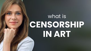 Understanding Censorship in Art A Comprehensive Guide [upl. by Marih]