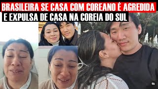 BRASILEIRA SE CASA COM COREANO É AGREDIDA E EXPULSA DE CASA NA COREIA DO SUL VEJA [upl. by Ellenrahc]