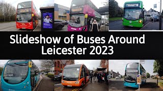 Slideshow of Buses Around Leicester  2023 [upl. by Nosnor]