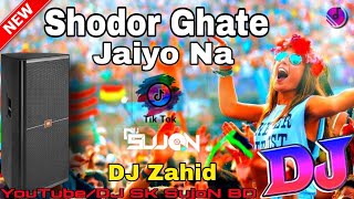 Shodor Ghate Jaiyo Na Dj  TikTok Viral Song  DJ Zahid Trance Remix  New Bangla Dj Remix Song 2022 [upl. by Sluiter]