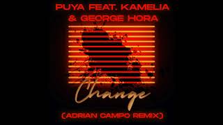 Puya feat Kamelia amp George Hora  Change Adrian Campo Remix [upl. by Briant698]