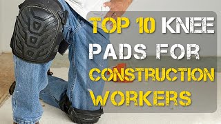 Top 10 Best Knee Pads for Construction Workers [upl. by Demahum]