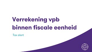 Verrekening vennootschapsbelasting binnen fiscale eenheid [upl. by Loziram372]