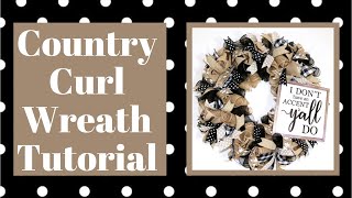 COUNTRY CURL WREATH TUTORIAL CURL WREATH 18 INCH FRAME WREATH FARMHOUSE WREATH FARMHOUSE DIY [upl. by Ferrell]