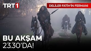 quotDeliler Fatihin Fermanıquot Bu Akşam Saat 2330da TRT 1de 🎬 [upl. by Harbird]