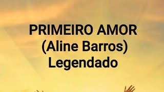 PRIMEIRO AMOR Aline Barros Legendado [upl. by Kirsch]