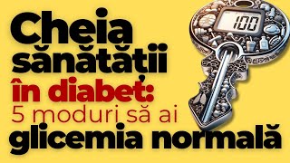 Cheia sănătății în DIABET 5 moduri să ai Glicemia Normală [upl. by Asiela]