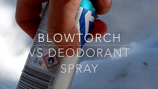 Blowtorch vs deodorant spray [upl. by Demetris897]