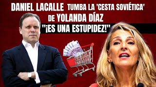 Daniel Lacalle tumba la ‘cesta soviética’ de Yolanda Díaz ¡Es una estupidez [upl. by Assirrac934]