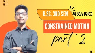 Constrained motion BSc III semester part 2  AnshitPatelbk5od [upl. by Airol748]