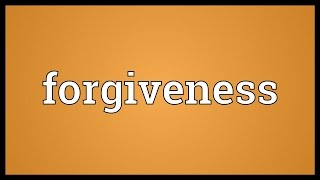 Forgiveness Meaning [upl. by Castor]