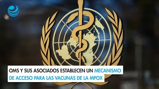 OMS y sus asociados establecen un mecanismo de acceso para las vacunas de la mpox [upl. by Azila]