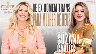 DE EX HOMEM TRANS PARA MULHER DE DEUS  SUZANA CARLOS MAISFORTEPODCAST [upl. by Adrianna256]