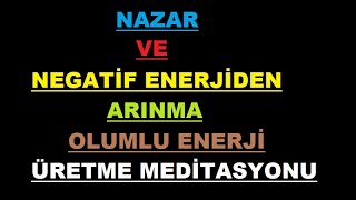 Nazar ve Negatif Enerjiden Arınarak Olumlu Enerji Üretme Meditasyonu [upl. by Eseryt421]