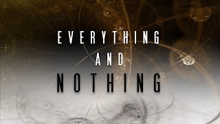 Everything and Nothing Part 1 quotEverythingquot 4k [upl. by Nauaj326]