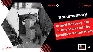 Documentary  Armed Robbery The Inside Man and The 53million Pound Hiest [upl. by Shelia]