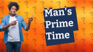 When is a mans prime [upl. by Nimsay]