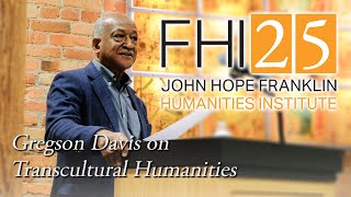 FHI at 25  Gregson Davis Towards the Flourishing of quotTranscultural Humanitiesquot [upl. by Shornick]